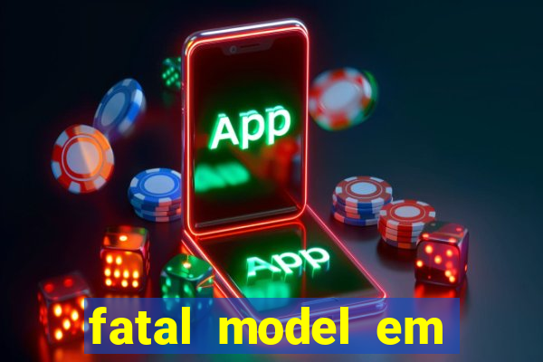 fatal model em eunapolis bahia